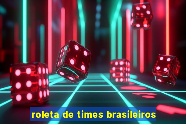 roleta de times brasileiros